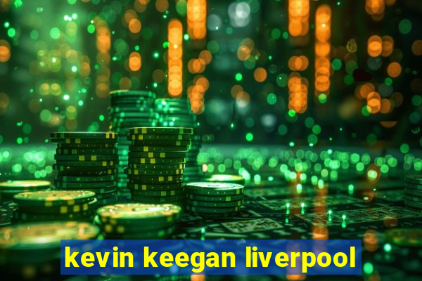 kevin keegan liverpool